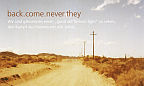 back come never they